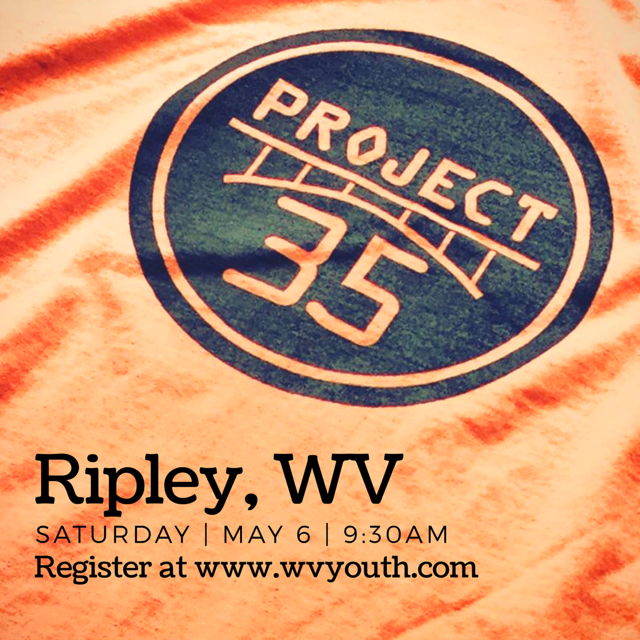 Project 35 – Saturday, May 6, 2017 – Ripley, WV